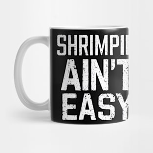 Shrimpin' Ain't Easy Mug